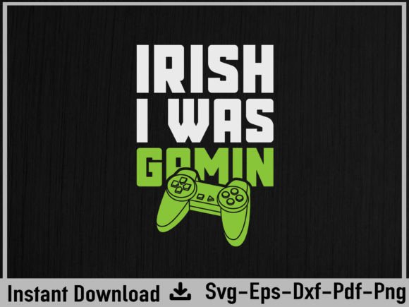 Download Irish I Was Gaming Funny St Patricks Day - Premium Bundle